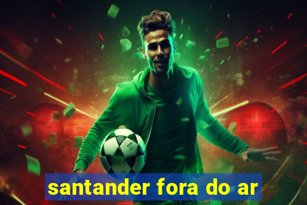 santander fora do ar